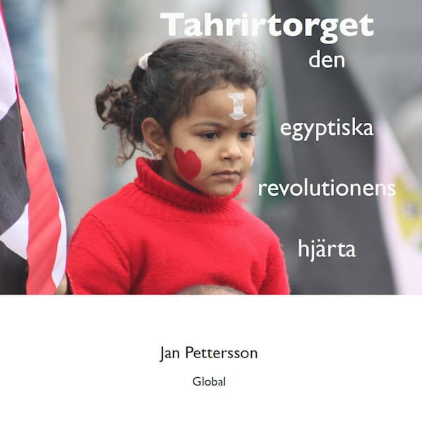 Pettersson, Jan | Tahrirtorget : Den egyptiska revolutionens hjärta