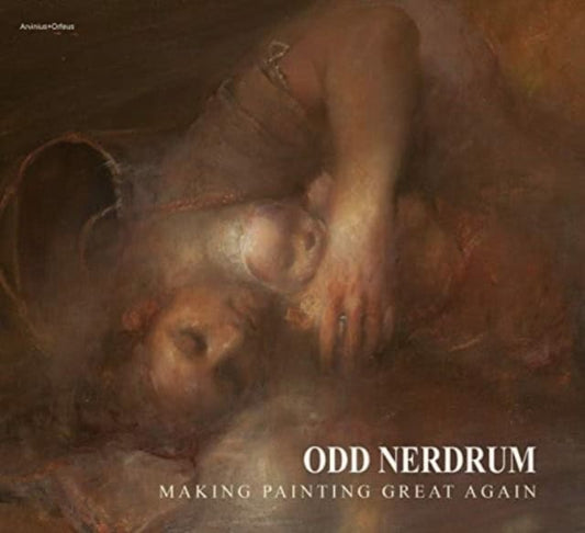 Korsnes, Carl W. | Nerdrum, Odd | Odd Nerdrum : Making Painting Great Again