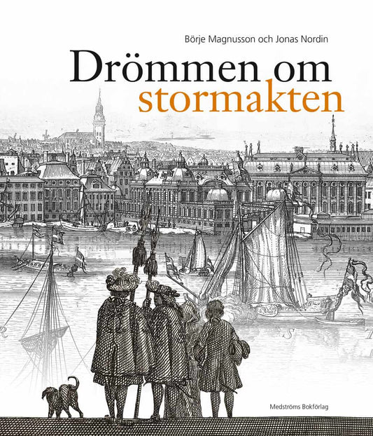 Magnusson, Börje | Nordin, Jonas | Drömmen om stormakten : Erik Dahlberghs Sverige