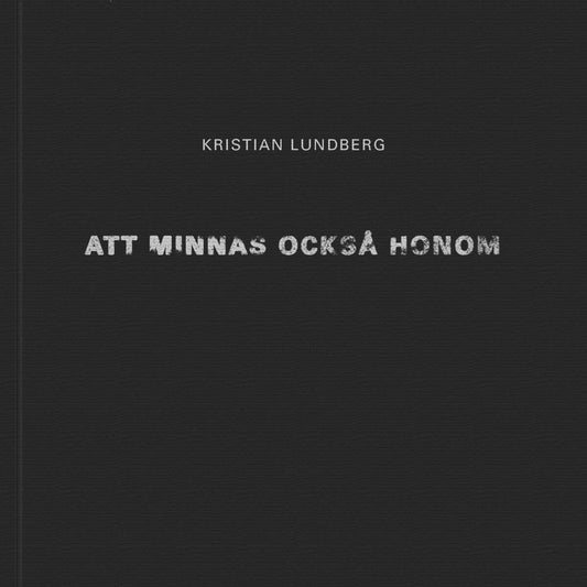 Lundberg, Kristian | Att minnas också honom