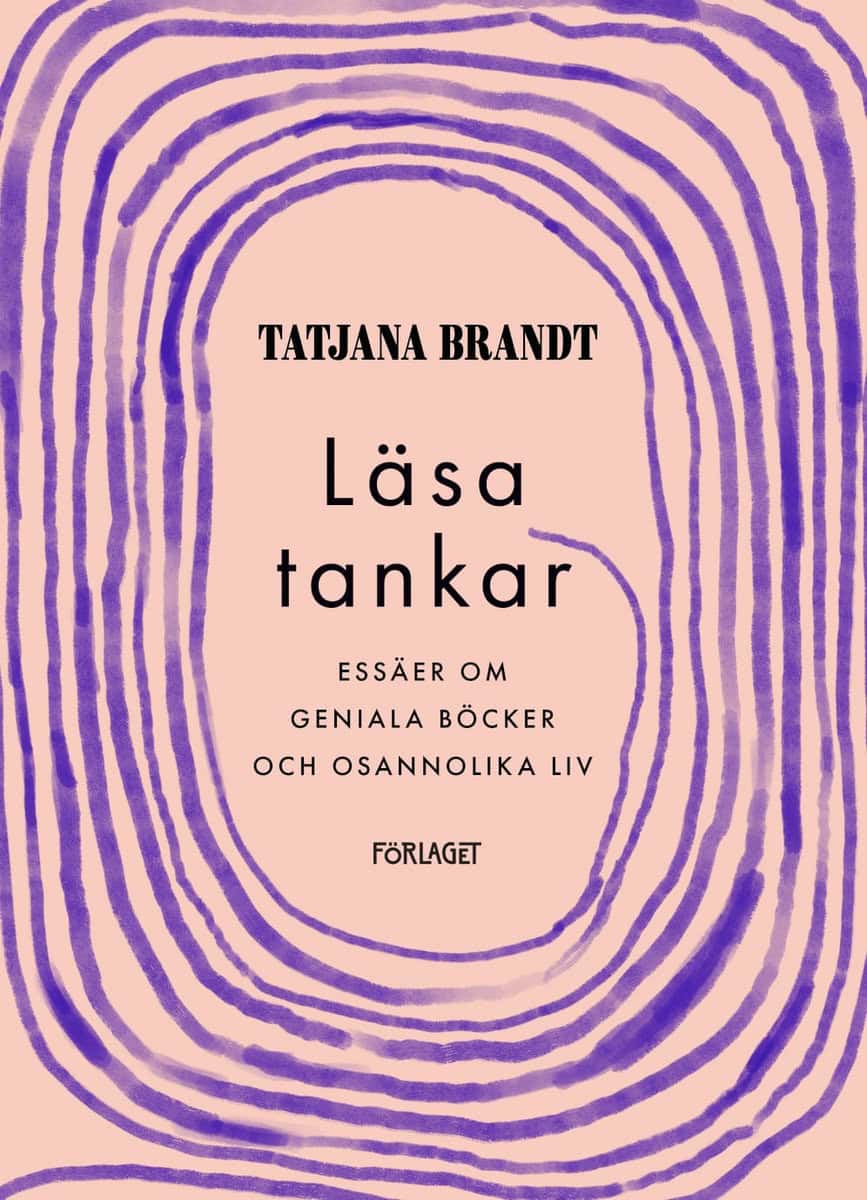 Brandt, Tatjana | Läsa tankar : Essäer om geniala böcker och osannolika liv