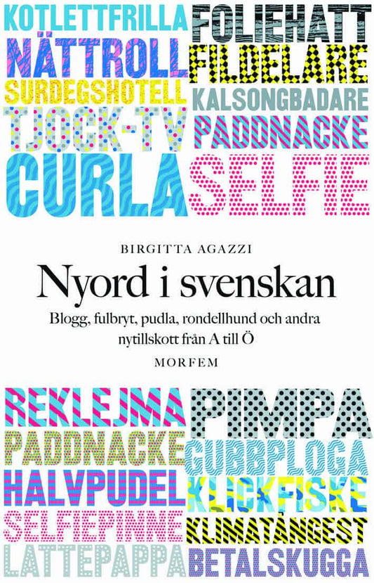 Agazzi, Birgitta | Nyord i svenskan : Blogg, fulbryt, pudla, rondellhund och andra nytillskott