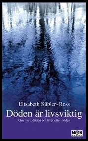 Kübler-Ross, Elisabeth | Döden är livsviktig : Om livet, döden och livet efter döden