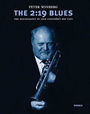 Winberg, Peter | The 2:19 blues : The discography of Jack Lidström´s hep cats