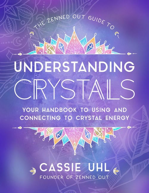 Cassie Uhl | Zenned Out Guide To Understanding Crystals