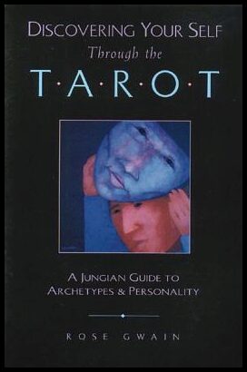 Gwain, Rose | Discovering Your Self Through The Tarot : A Jungian Guide To