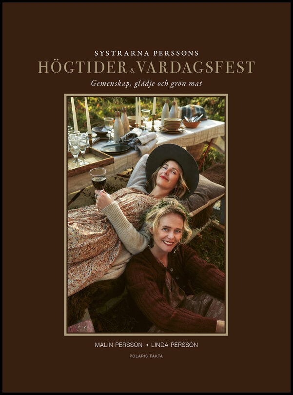 Persson, Malin | Persson, Linda | Systrarna Perssons högtider och vardagsfest : Gemenskap, glädje och grön mat