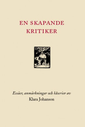 Johanson, Klara | En skapande kritiker : Essäer, anmärkningar och kåserier