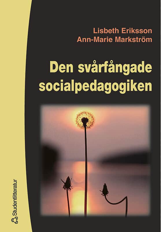 Eriksson, Lisbeth | Markström, Ann-Marie | Den svårfångade socialpedagogiken