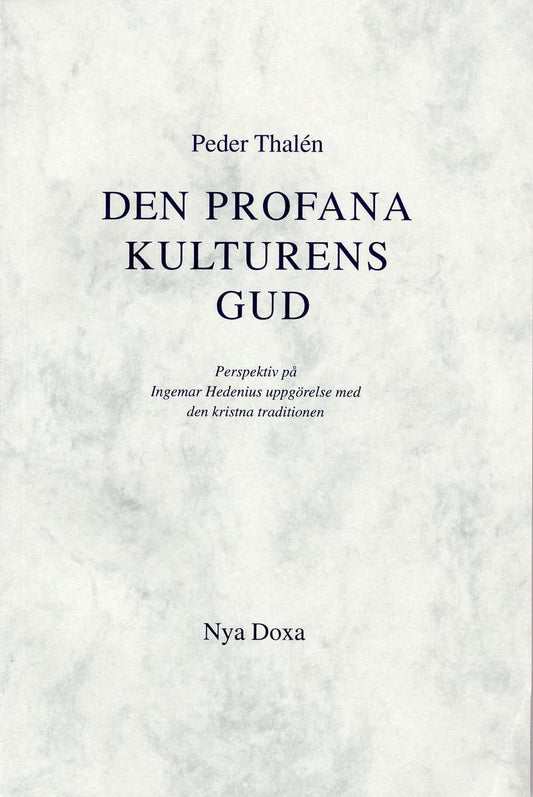 Thalén, Peder | Den profana kulturens Gud : Perspektiv på Ingemar Hedenius uppgörelse med d