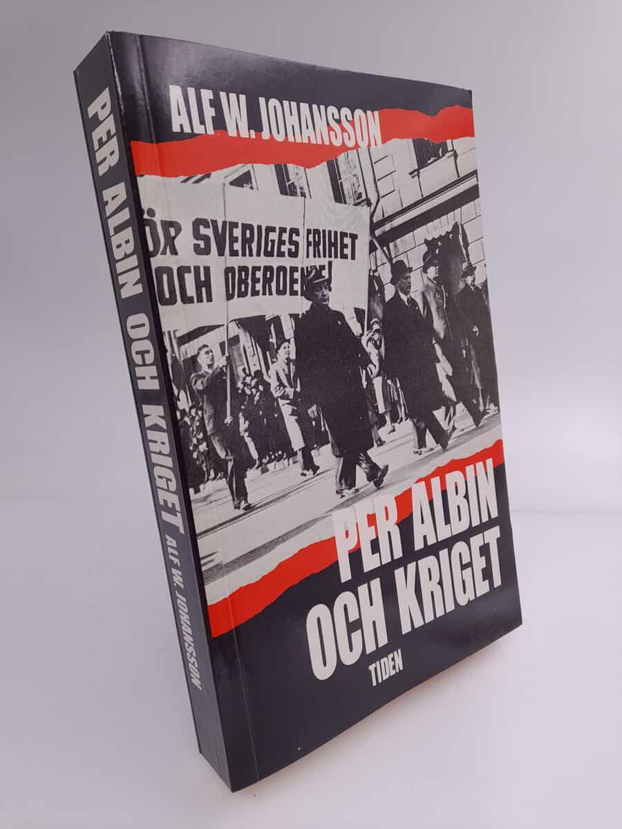 Johansson, Alf W. | Per Albin och kriget : Samlingsregeringen och utrikespolitiken under andra världskriget