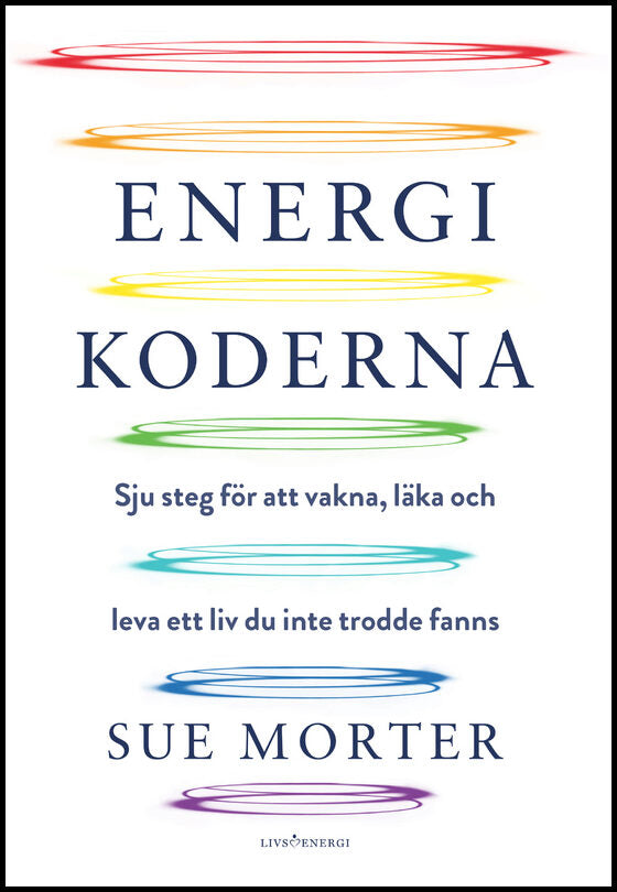 Morter, Sue | Energikoderna : Sju steg för att vakna, läka och leva ett liv du inte trodde fanns