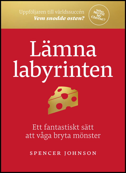 Johnson, Spencer | Lämna labyrinten : Ett fantastiskt sätt att våga bryta mönster