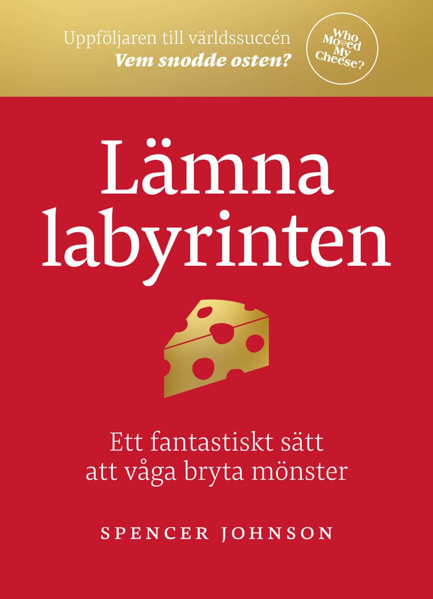 Johnson, Spencer | Lämna labyrinten : Ett fantastiskt sätt att våga bryta mönster