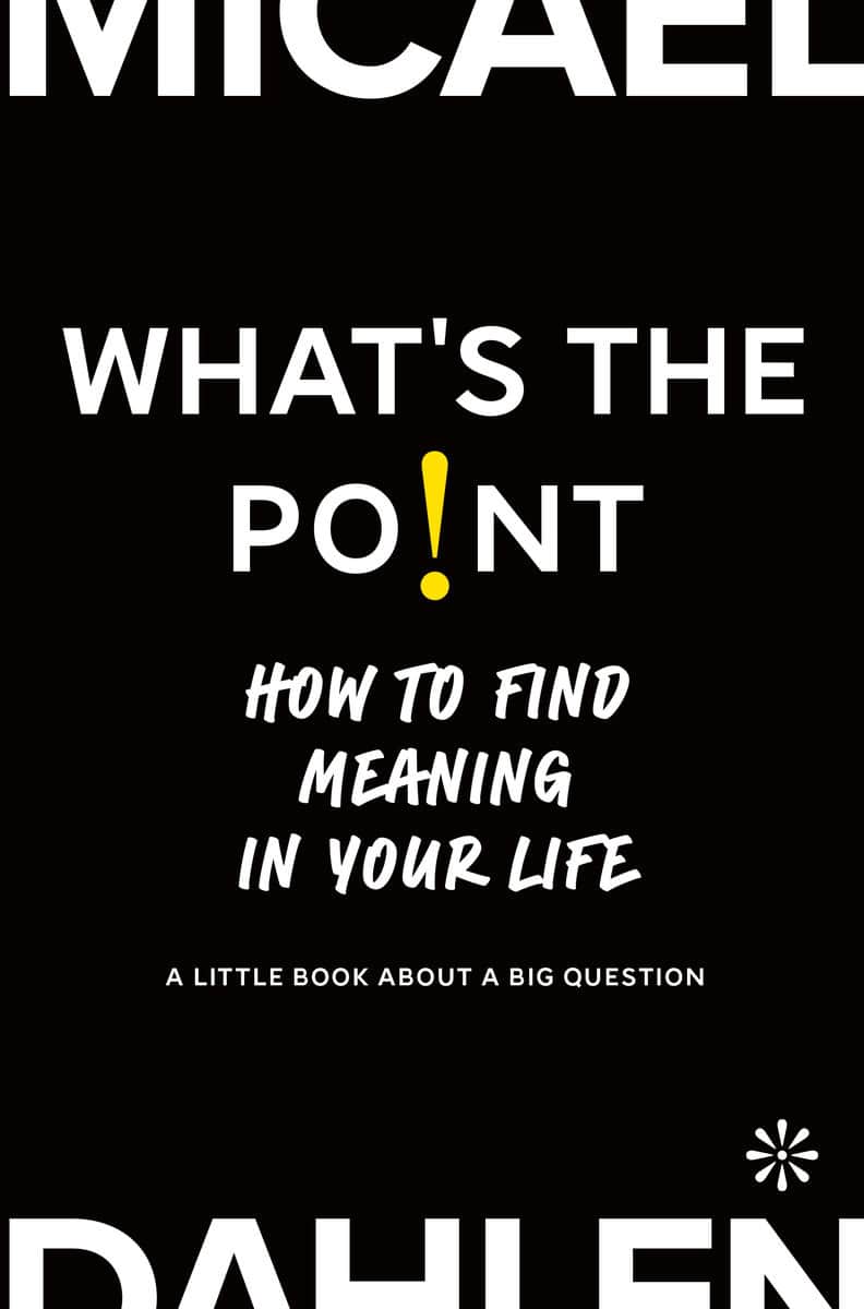 Dahlen, Micael | What's the point : How to Find Meaning in Your Life