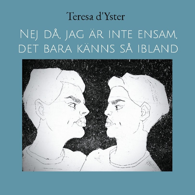 d'Yster, Teresa | Nej då, jag är inte ensam, det bara känns så ibland
