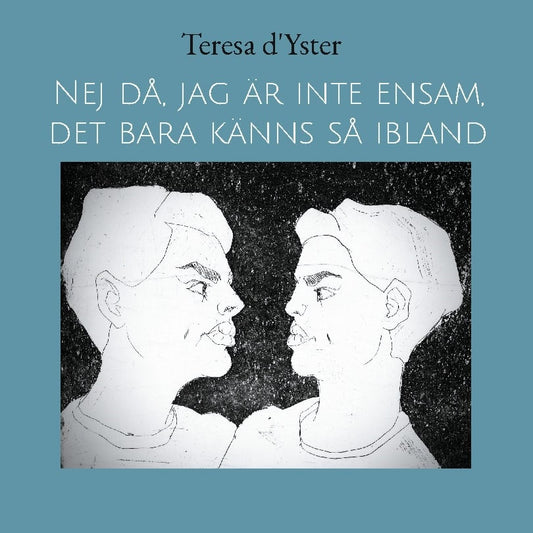 d'Yster, Teresa | Nej då, jag är inte ensam, det bara känns så ibland