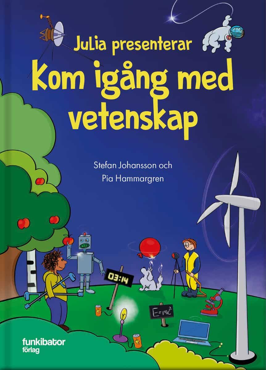 Johansson, Stefan | Hammargren, Pia | Julia presenterar : Kom igång med vetenskap