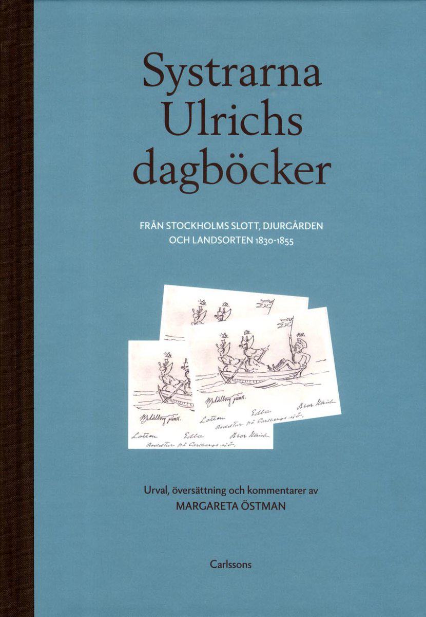Östman, Margareta [red.] | Systrarna Ulrichs dagböcker från Stockholms slott, Djurgården och landsorten 1830-1855 : Urva...