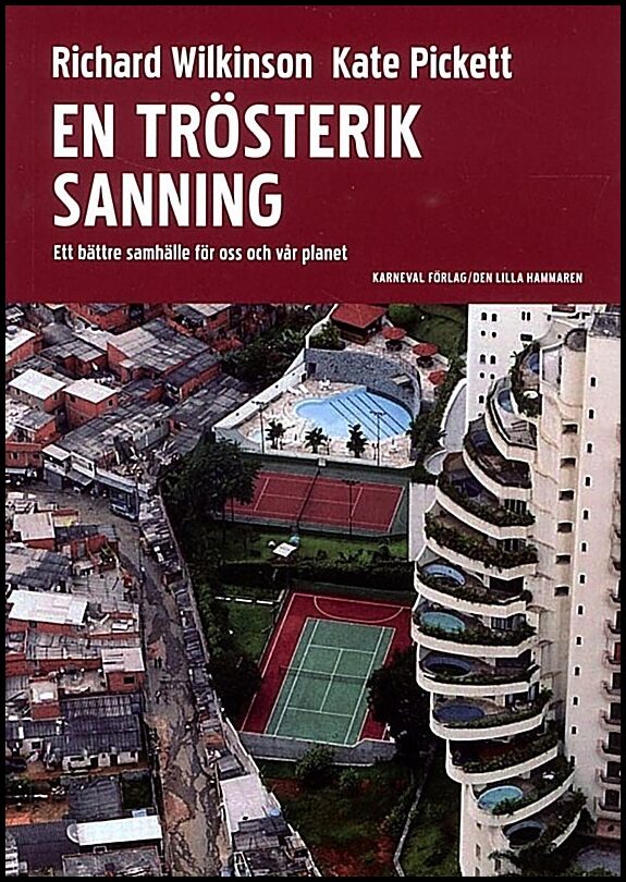 Wilkinson, Richard | Pickett, Kate | En trösterik sanning : Ett bättre samhälle för oss och vår planet