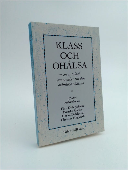 Dahlgren, Göran | Klass och ohälsa : En antologi om orsaker till den ojämlika ohälsan