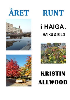 Allwood, Kristin | Året runt i Haiga : Haiku & bild