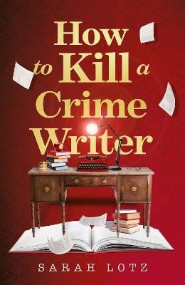 Lotz, Sarah | How to Kill a Crime Writer