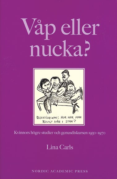 Carls, Lina | Våp eller nucka? : Kvinnors högre studier och genusdiskursen 1930-1970