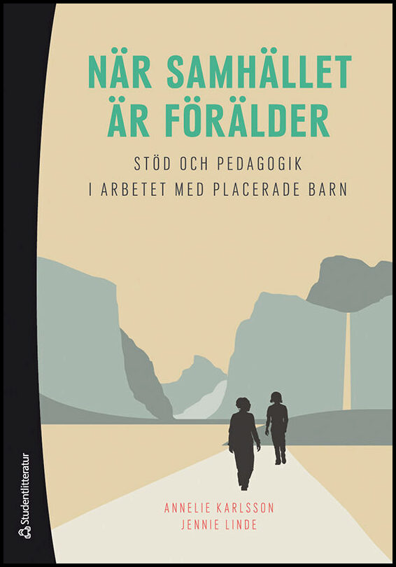 Karlsson, Annelie | Linde, Jennie | När samhället är förälder : Stöd och pedagogik i arbetet med placerade barn