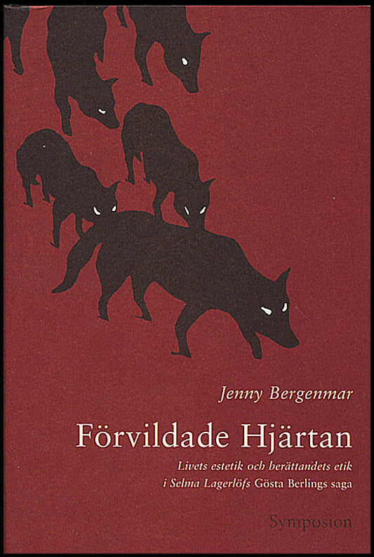 Bergenmar, Jenny | Förvildade hjärtan : Livets estetik och berättandets etik i Selma Lagerlöfs