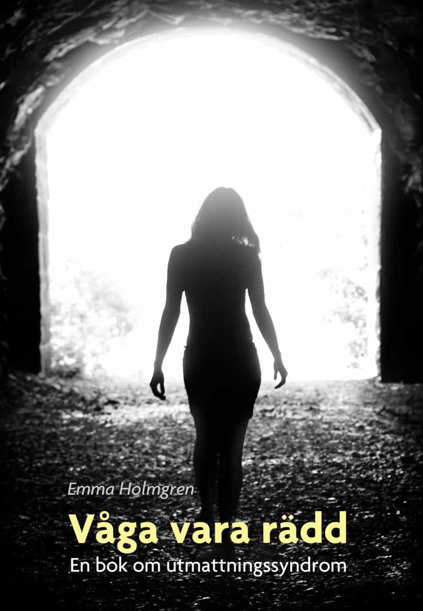 Holmgren, Emma | Våga vara rädd : En bok om utmattningssyndrom