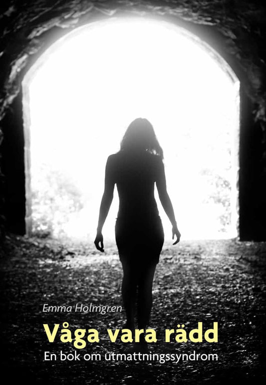 Holmgren, Emma | Våga vara rädd : En bok om utmattningssyndrom