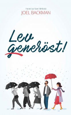 Backman, Joel | Lev generöst! : Nyckeln till en utgivande livsstil