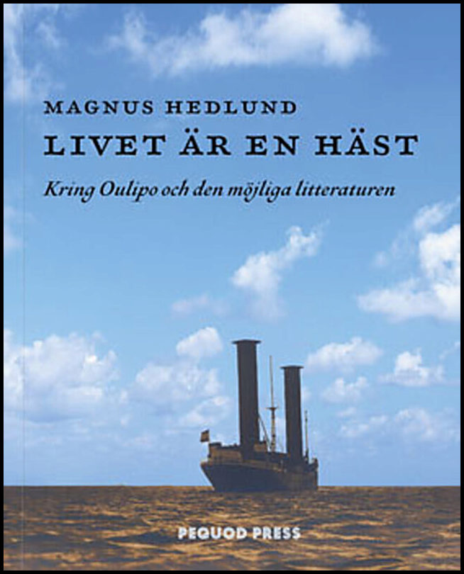 Hedlund, Magnus | Livet är en häst : Kring Oulipo och den möjliga litteraturen