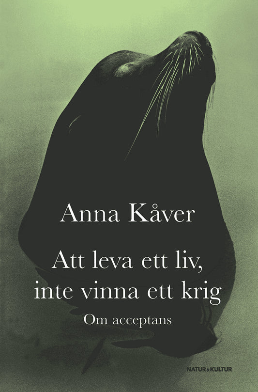 Kåver, Anna | Att leva ett liv, inte vinna ett krig : Om acceptans