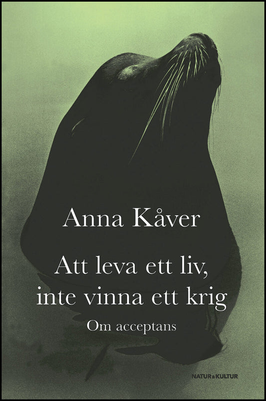 Kåver, Anna | Att leva ett liv, inte vinna ett krig : Om acceptans