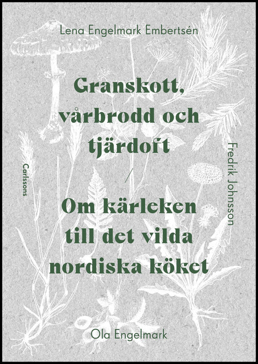 Engelmark Embertsen, Lena | Engelmark, Ola | Johnsson, Fredrik | Granskott, vårbrodd och tjärdoft : Om kärleken till det...