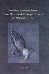 Krull, Kirsten | Lieber Gott mach mich fromm- : Zum Wort und Konzept 'fromm' im Wandel der Zeit