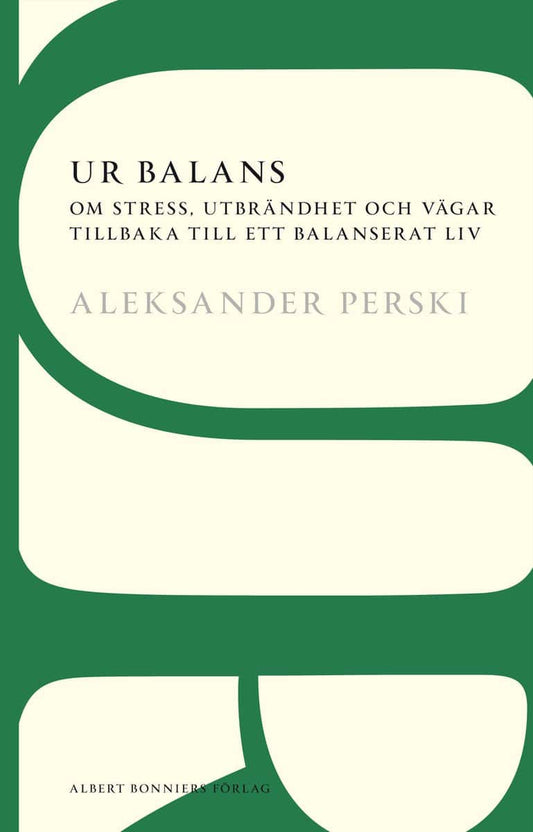Perski, Aleksander | Ur balans : Om stress, utbrändhet och vägar tillbaka till ett balanserat liv
