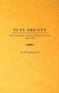 Ragnhage Koch, Gunilla | Vi tu äro ett : En brevberättelse om Irma & Ragnar Svenson 1920-1955
