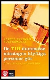 Freeman, Arthur | DeWolf, Rose | De tio dummaste misstagen klyftiga personer gör och hur man undviker dem