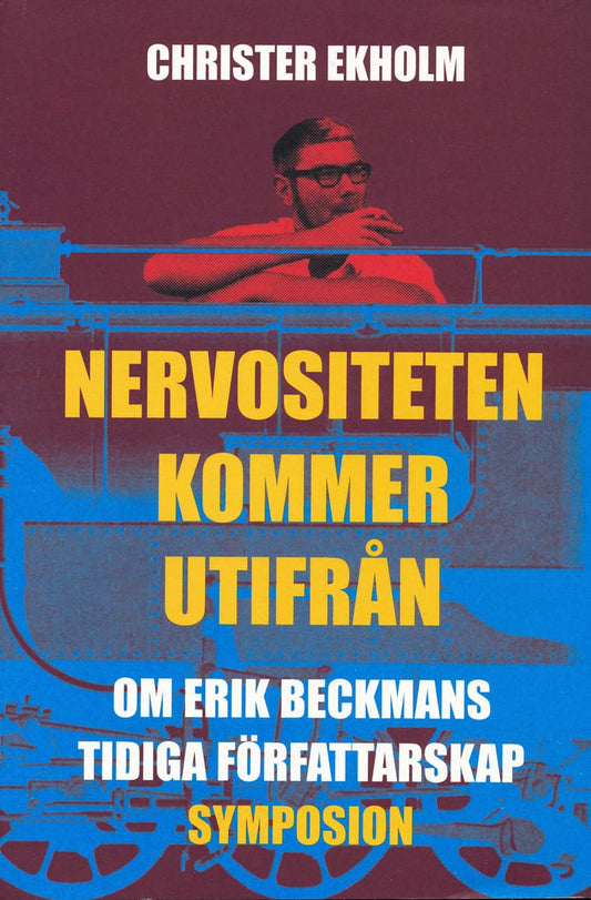 Ekholm, Christer | Nervositeten kommer utifrån : Om Erik Beckmans tidiga författarskap