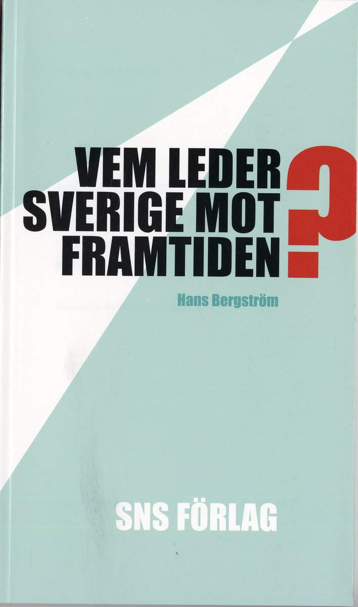 Bergström, Hans | Vem leder Sverige mot framtiden? : Om förutsättningarna för strategiskt politiskt beslutsfattande