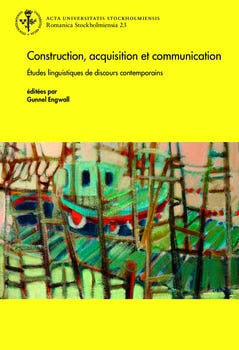 Engwall, Gunnel | Construction, acquisition et communication : Études linguistiques de discours contemporains