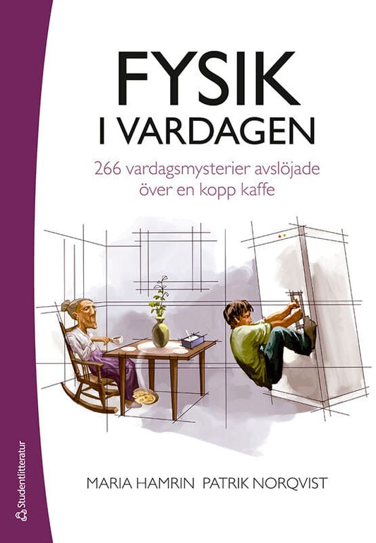 Hamrin, Maria | Norqvist, Patrik | Fysik i vardagen : 266 vardagsmysterier avslöjade över en kopp kaffe