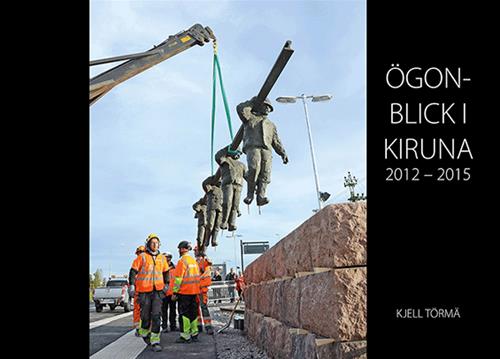 Törmä, Kjell | Ögonblick i Kiruna 2012-2015