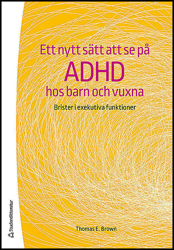 Brown, Thomas | Ett nytt sätt att se på adhd hos barn och vuxna : Brister i exekutiva funktioner