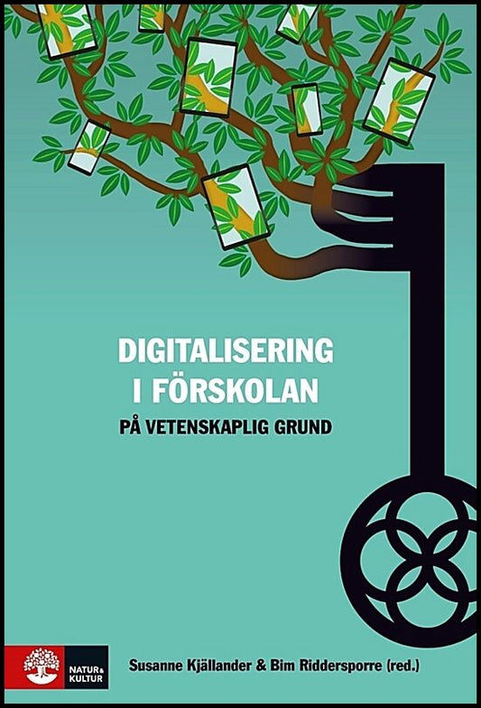 Kjällander, Susanne | Riddersporre, Bim [red.] | Digitalisering i förskolan på vetenskaplig grund