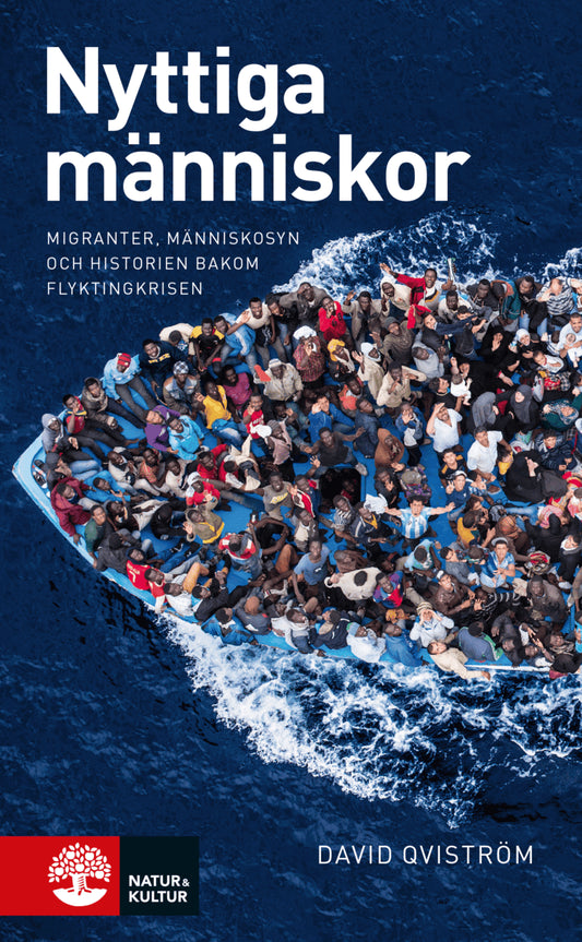 Qviström, David | Nyttiga människor : Migranter, människosyn och historien bakom flyktingkris