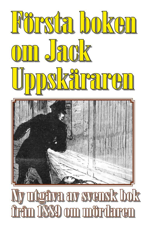 Svensen, Ansgarius | Jack uppsprättaren : Världens första bok om seriemördaren Jack the Ripper